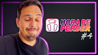 Hora de Perder #4! Não está fácil... mas não vou desistir.