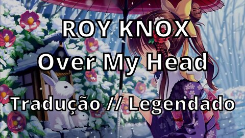 ROY KNOX - Over My Head ( Tradução // Legendado )