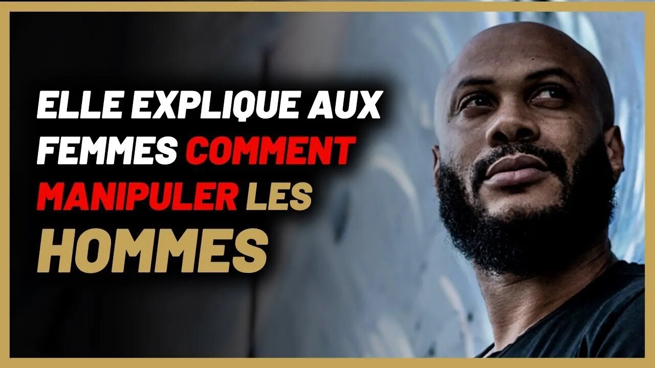 Elle explique comment elle manipule les hommes facilement