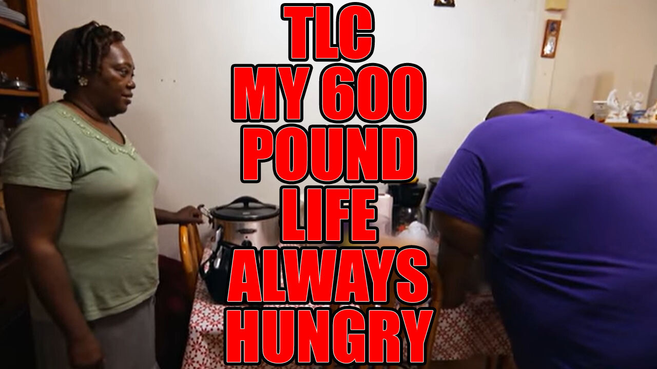 TLC's My 600 Pound Life | Always Hungry Review