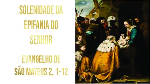 Evangelho da Solenidade da Epifania do Senhor - Ano A Mt 2, 1-12