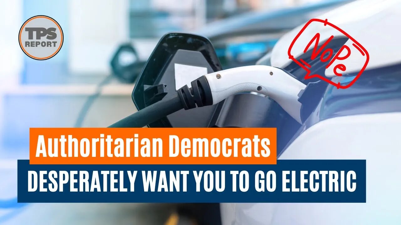 Why do democrats desperately want you to go electric?