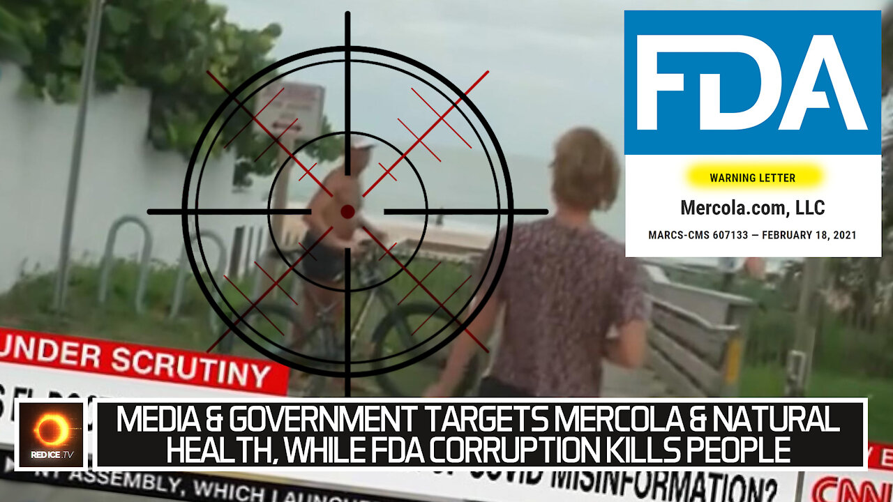 Media & Government Goes After Mercola & Natural Health, While FDA Corruption Kills People