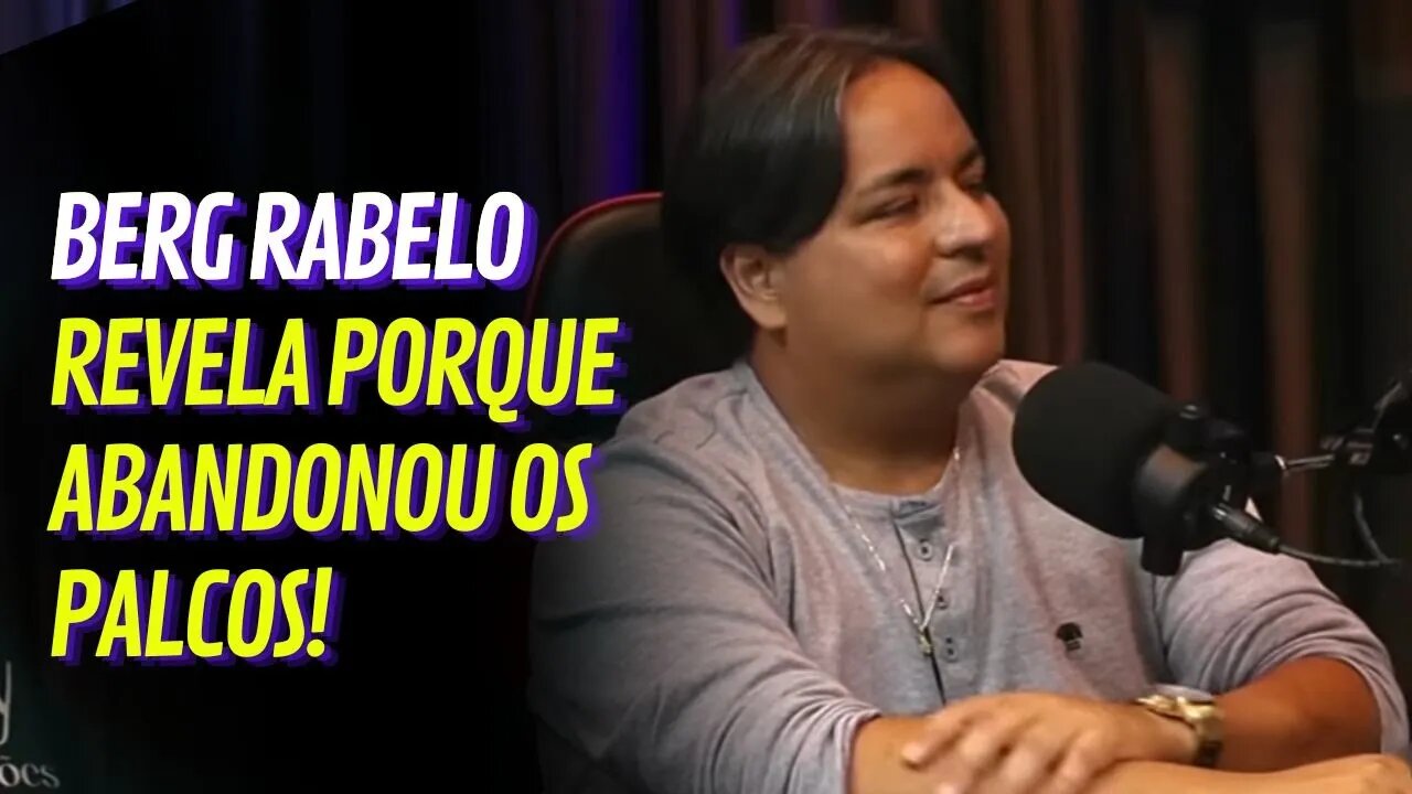 BERG RABELO REVELA PORQUE ABANDONOU OS PALCOS | #72 CORTES DO LOBÃO