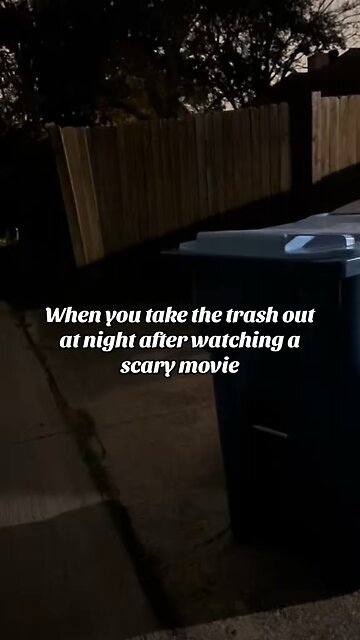 When you take the trash out at night