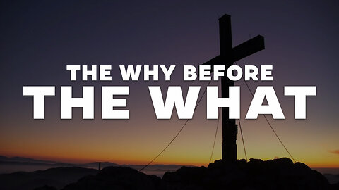 The Why Before The What