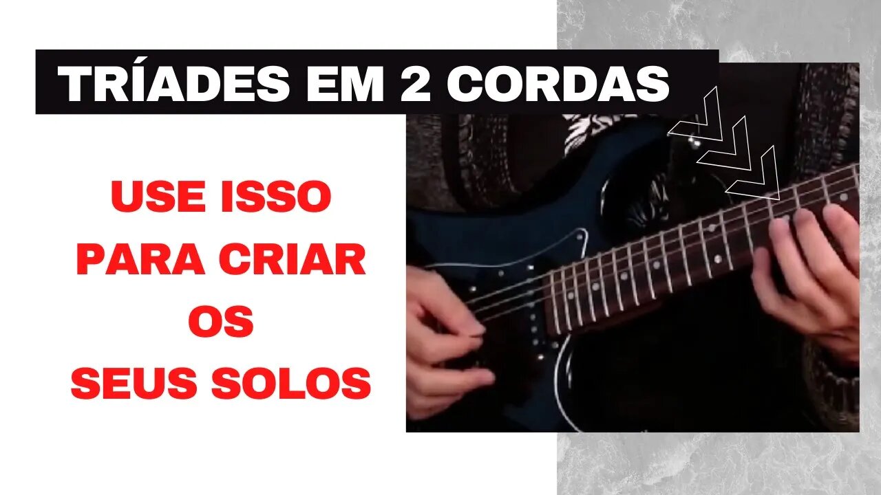 Tríades em 2 cordas - Use isso para criar os Seus Solos