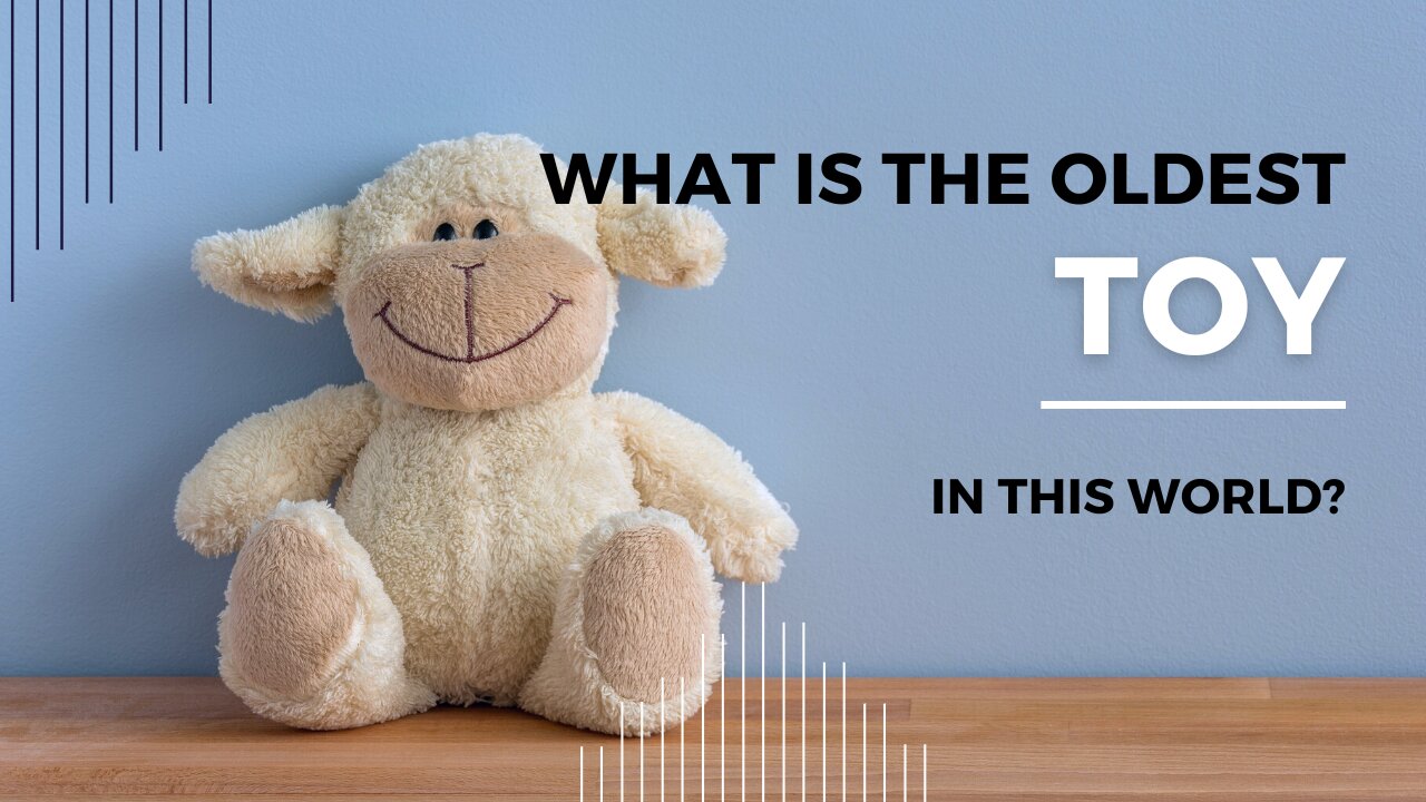 What is the oldest toy in this world ?