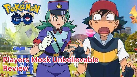 Pokémon Go Players Mock Unbelievable Review
