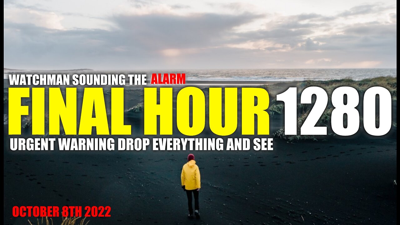 FINAL HOUR 1280 - URGENT WARNING DROP EVERYTHING AND SEE - WATCHMAN SOUNDING THE ALARM