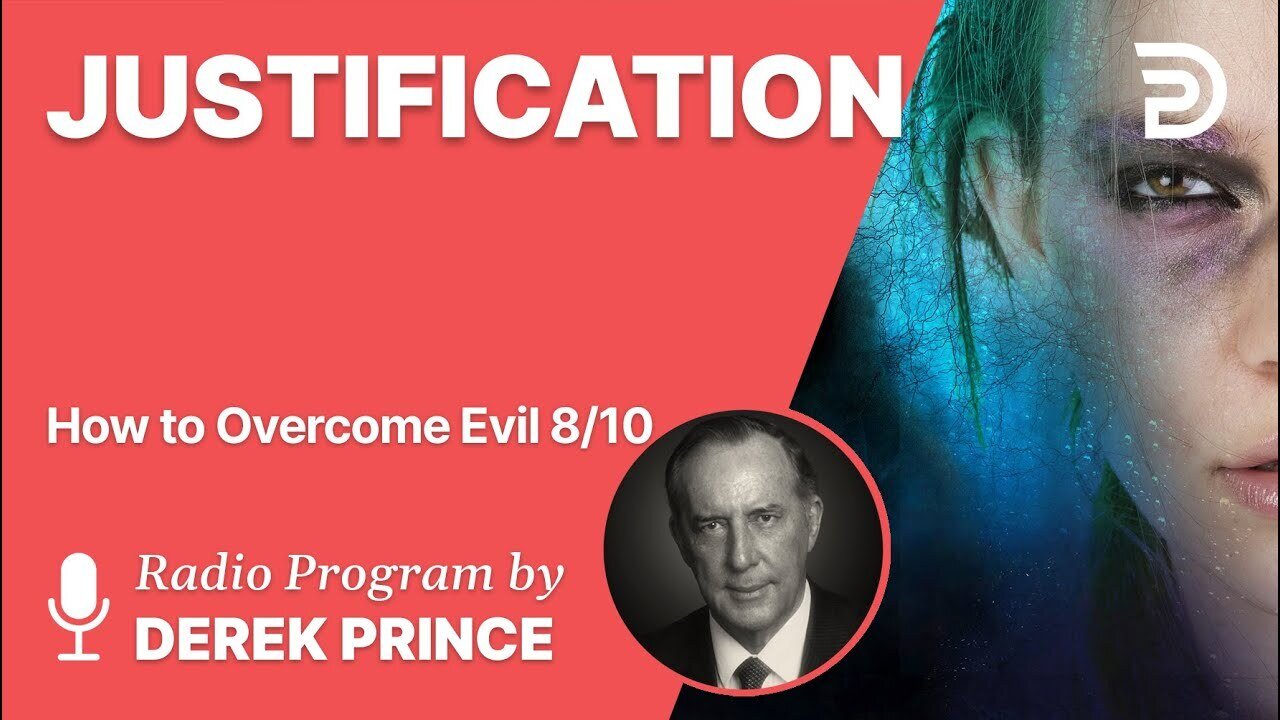 How to Overcome Evil 8 of 10 - Justification - Derek Prince