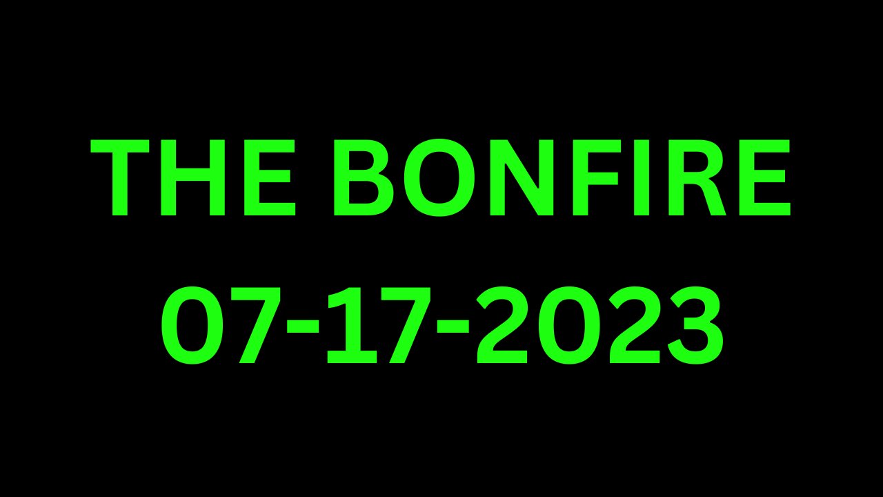 The Bonfire - 07/17/2023