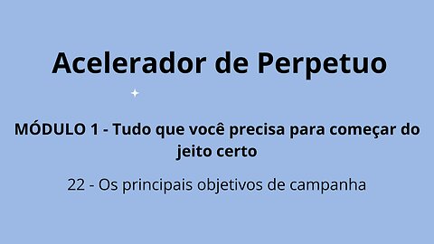 MÓDULO 1 - Aula 22 - Os principais objetivos de campanha