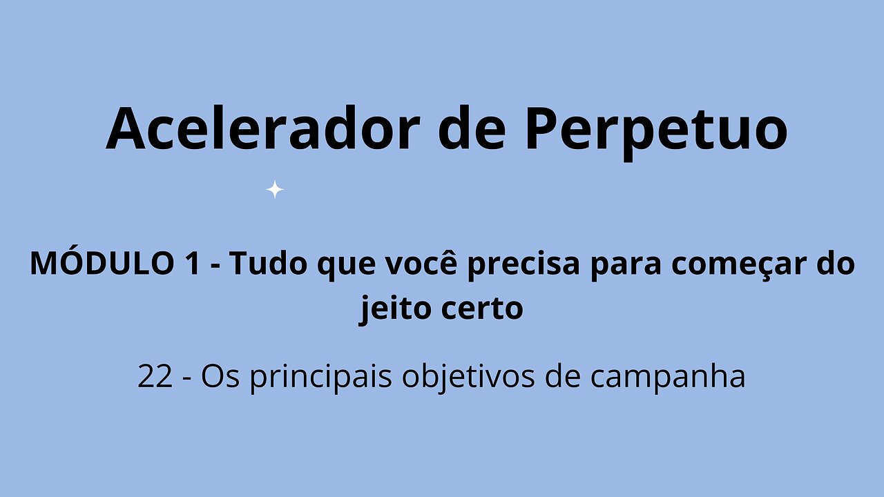 MÓDULO 1 - Aula 22 - Os principais objetivos de campanha