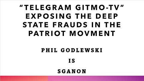 PATRIOT FRAUDS EXPOSED BY GITMO-TV ON TELEGRAM: SGANON IS PHIL GODLEWSKI - TRUMP NEWS