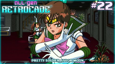 All-Gen Retrocade Ep.22: PRETTY SOLDIER SAILOR MOON
