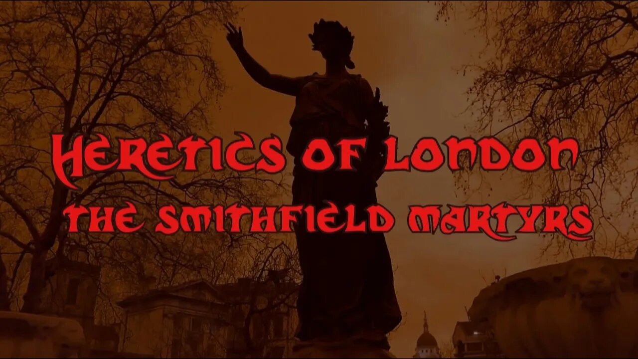 Heretics of London - The Smithfield Martyrs