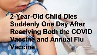 2 Year Old Dies Suddenly 1 Day After Receiving Both Covid Vaccine and Flu Vaccine