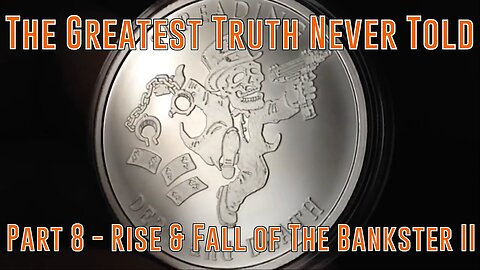 Part 8 - Rise & Fall of The Bankster II Spreading Debt & Death