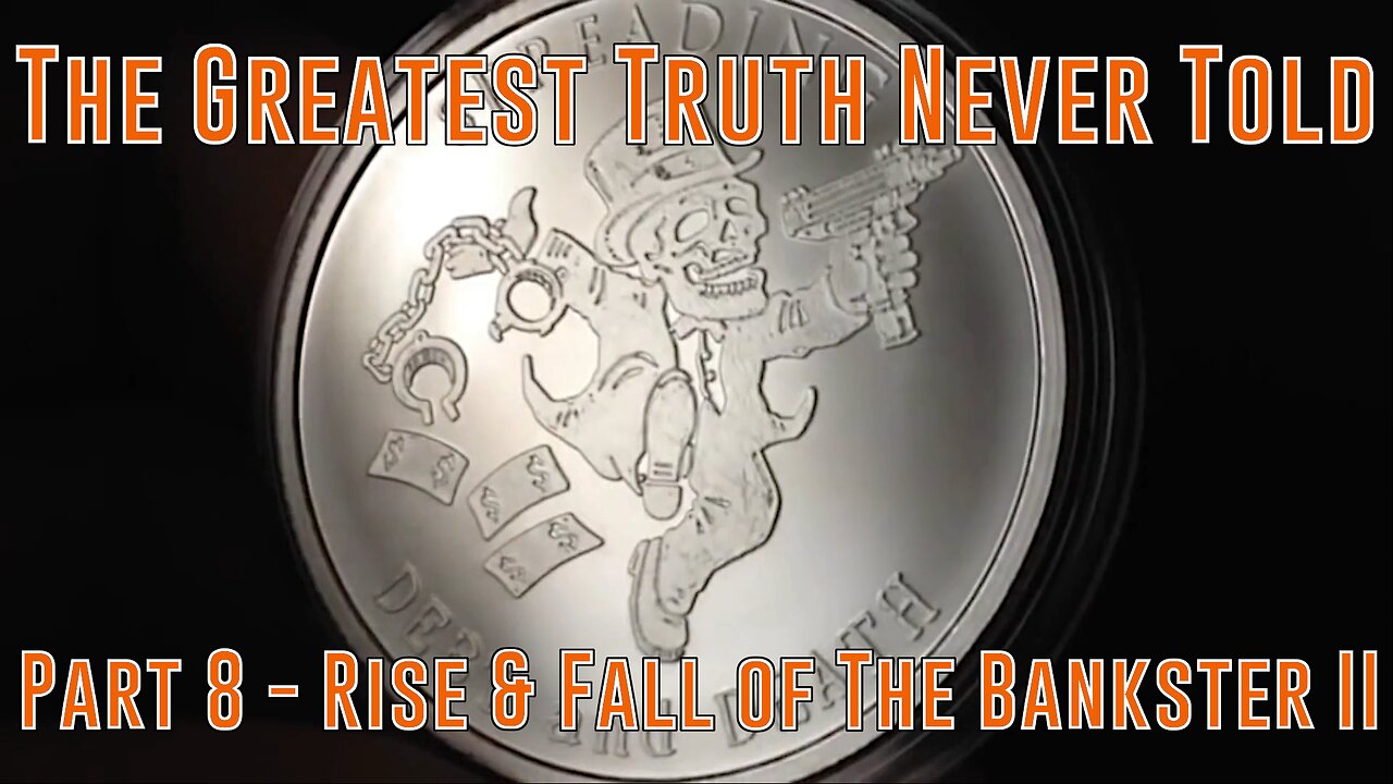 Part 8 - Rise & Fall of The Bankster II Spreading Debt & Death