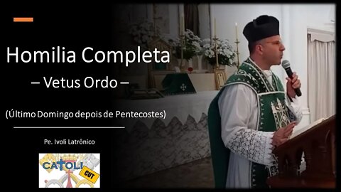 CATOLICUT - HOMILIA COMPLETA (Último Domingo depois de Pentecostes)