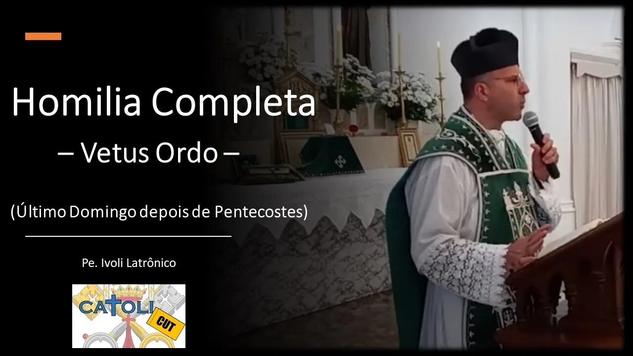 CATOLICUT - HOMILIA COMPLETA (Último Domingo depois de Pentecostes)