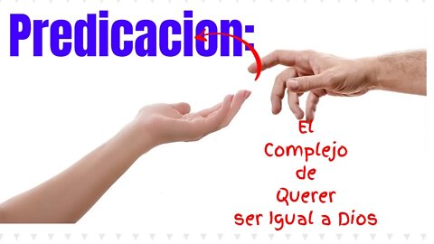 Predicacion: El complejo de querer ser como Dios