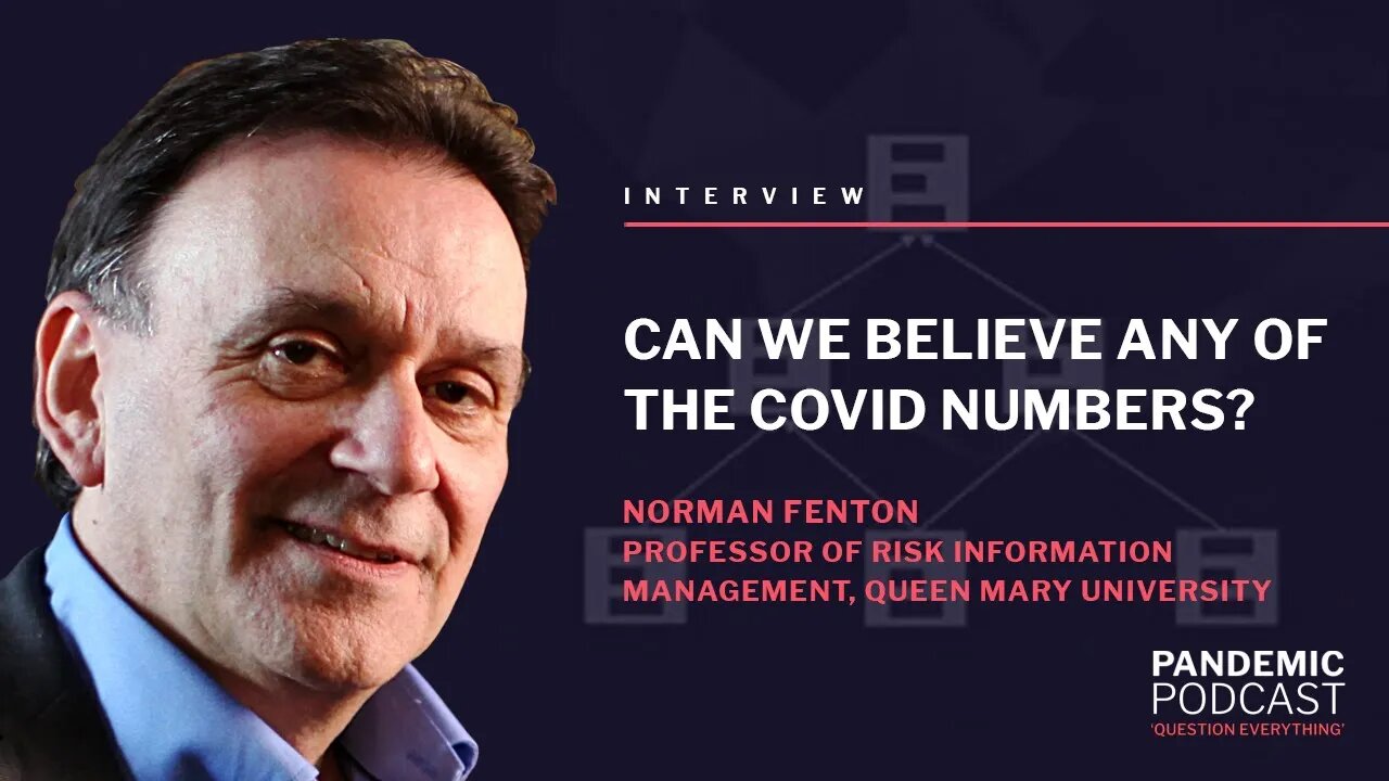 CAN WE BELIEVE ANY OF THE COVID NUMBERS WITH PROFESSOR NORMAN FENTON