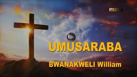 Bwanakweli William - Umusaraba (Gucungurwa Kwacu)