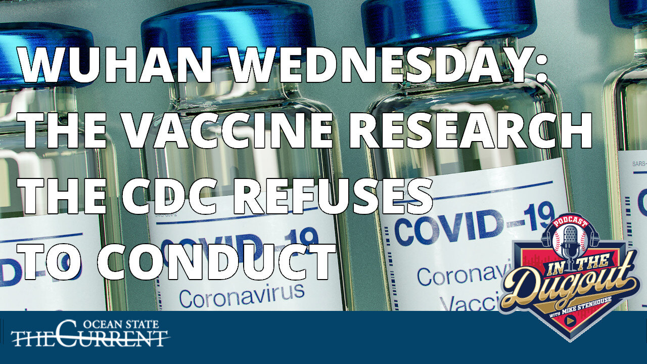 Wuhan Wednesday: Vaccine Research the CDC Refuses to Conduct #INTHEDUGOUT - May 31, 2023