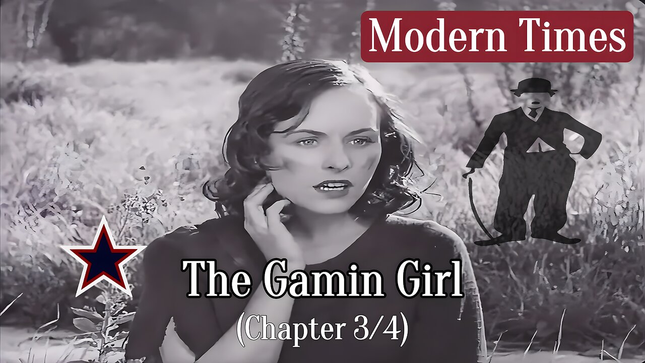 The Gamin Girl (Ch 3). Modern Times - 1936: by Paulette Goddard & Charlie Chaplin