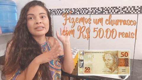 I made a barbecue with 50 reais | Fiz um churrasco com 50 reais