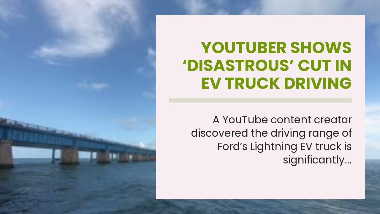 YouTuber Shows ‘Disastrous’ Cut in EV Truck Driving Range in Cold Weather: ‘Almost Halved’