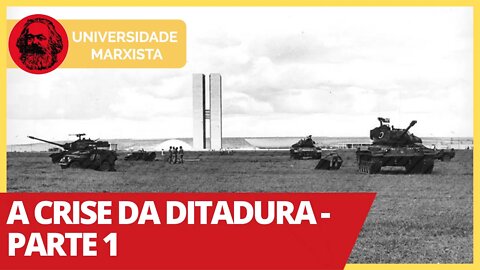 A crise da ditadura - Parte 1 | Universidade Marxista nº 316