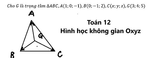 Toán 12: Oxyz: Cho G là trọng tâm ∆ABC,A(1;0;-1),B(0;-1;2),C(x;y;z),G(3;4;5)