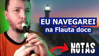 Como tocar EU NAVEGAREI na FLAUTA DOCE e outros instrumentos musicais