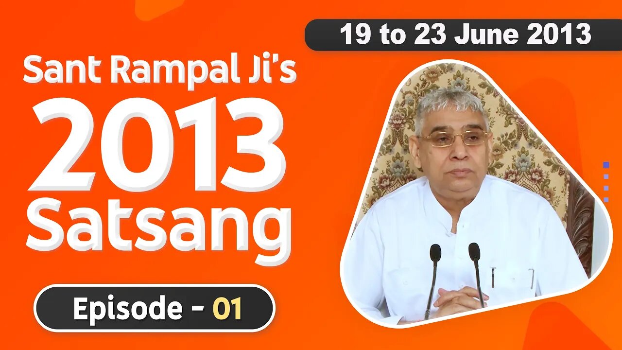 Sant Rampal Ji's 2013 Satsangs | 19 to 23 June 2013 HD | Episode - 01 | SATLOK ASHRAM