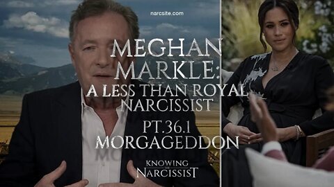 Meghan Markle : A Less Than Royal Narcissist Part 36.1 : Morgageddon
