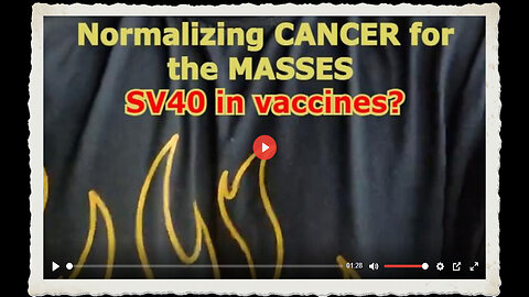Chris Sky - Normalizing CANCER for the MASSES - SV40 in vaccine