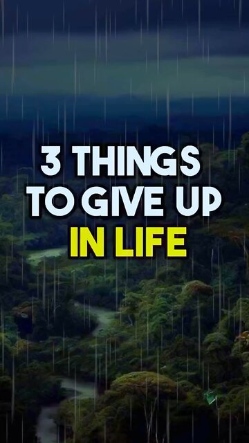 3 things to give up in life