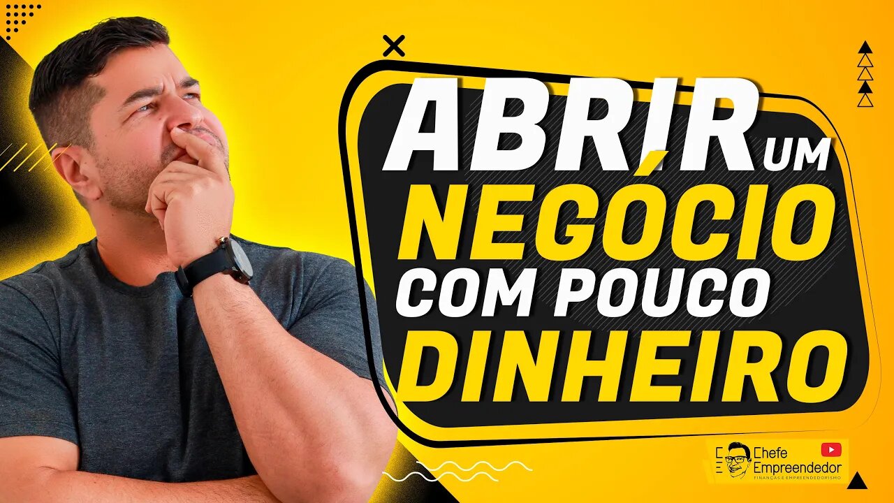 COMO ABRIR UM NEGÓCIO COM POUCO DINHEIRO | Aprenda as sacadas de ter um negócio de sucesso