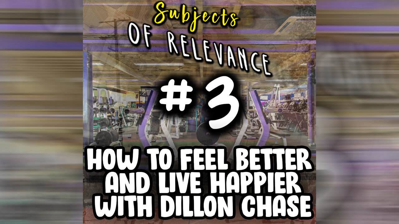 How To Feel Better And Live Happier With Dillon Chase (Subject's Of Relevance #3)