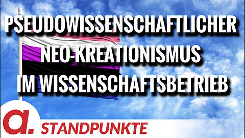 Pseudowissenschaftlicher Neo-Kreationismus im postmodernen Wissenschaftsbetrieb@Apolut🙈