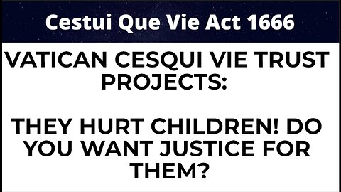 VATICAN CESQUI VIE TRUST PROJECTS: THEY HURT CHILDREN! DO YOU WANT JUSTICE FOR THEM?