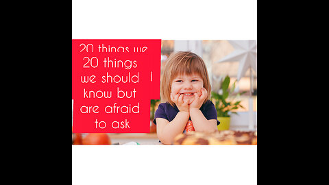 20 things we should know but are afraid to ask