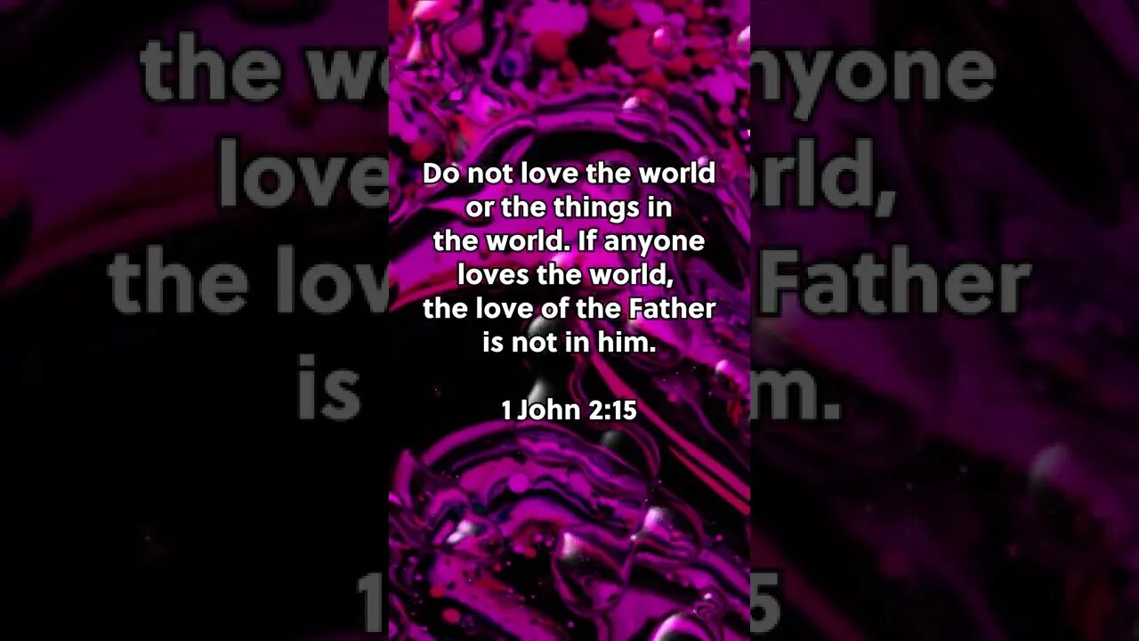 We Can’t Love God & The World! * 1 John 2:15 * Today’s Verses