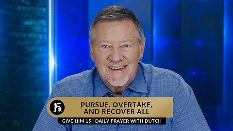 Pursue, Overtake, and Recover All | Give Him 15: Daily Prayer with Dutch | June 5, 2023