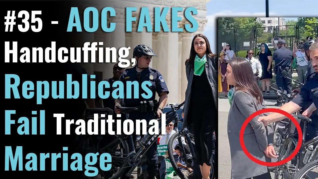 #35 - AOC FAKES Handcuffing, Republicans Fail Traditional Marriage