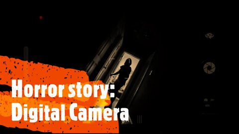 Horror Story: Digital Camera