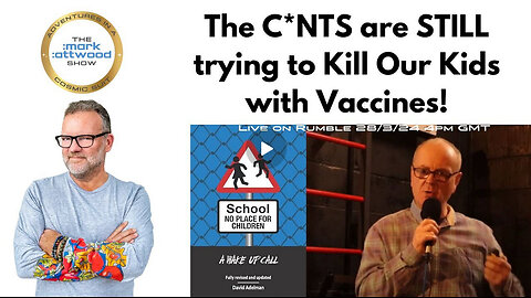 The C*NTS are STILL trying to Kill Our Kids with Vaccines!